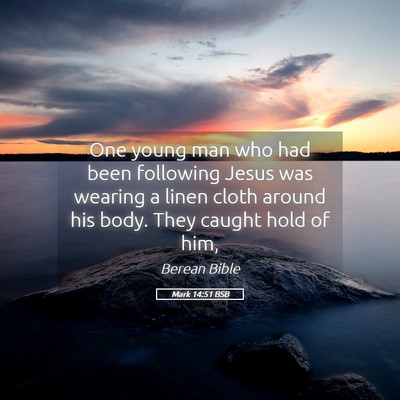 Picture 05 - Mark 14:51 BSB - One young man who had been following Jesus was - Bible Verse Picture