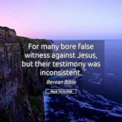 Picture 05 - Mark 14:56 BSB - For many bore false witness against Jesus, but - Bible Verse Picture
