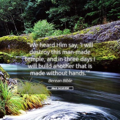 Picture 05 - Mark 14:58 BSB - “We heard Him say, ‘I will destroy this - Bible Verse Picture