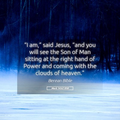 Picture 05 - Mark 14:62 BSB - “I am,” said Jesus, “and you will see the - Bible Verse Picture