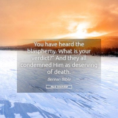 Picture 05 - Mark 14:64 BSB - You have heard the blasphemy. What is your - Bible Verse Picture