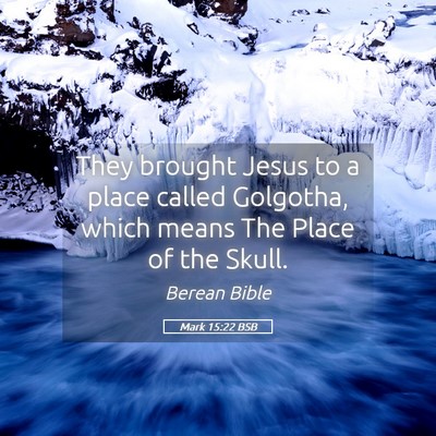 Picture 05 - Mark 15:22 BSB - They brought Jesus to a place called Golgotha, - Bible Verse Picture