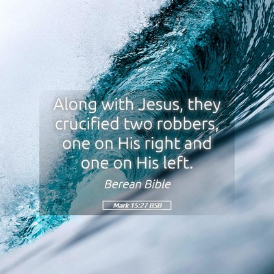 Picture 05 - Mark 15:27 BSB - Along with Jesus, they crucified two robbers, one - Bible Verse Picture