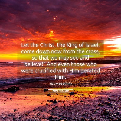Picture 05 - Mark 15:32 BSB - Let the Christ, the King of Israel, come down now - Bible Verse Picture