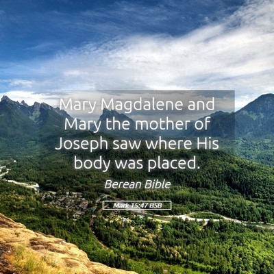 Picture 05 - Mark 15:47 BSB - Mary Magdalene and Mary the mother of Joseph saw - Bible Verse Picture