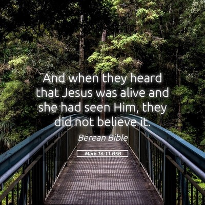 Picture 05 - Mark 16:11 BSB - And when they heard that Jesus was alive and she - Bible Verse Picture