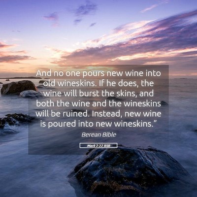Picture 05 - Mark 2:22 BSB - And no one pours new wine into old wineskins. If - Bible Verse Picture