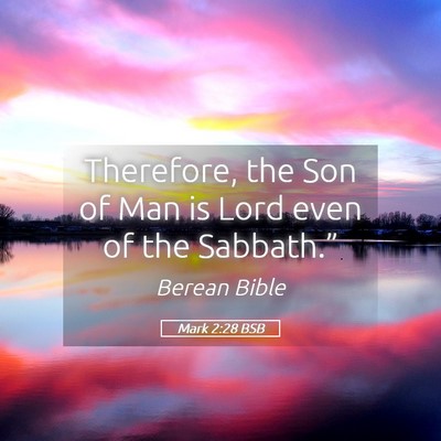 Picture 05 - Mark 2:28 BSB - Therefore, the Son of Man is Lord even of the - Bible Verse Picture