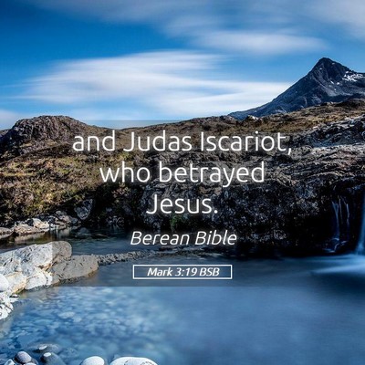 Picture 05 - Mark 3:19 BSB - and Judas Iscariot, who betrayed - Bible Verse Picture