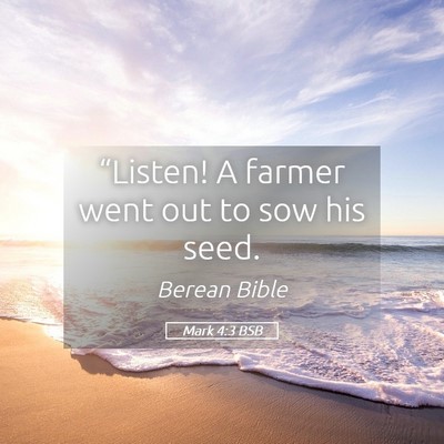 Picture 05 - Mark 4:3 BSB - “Listen! A farmer went out to sow his - Bible Verse Picture