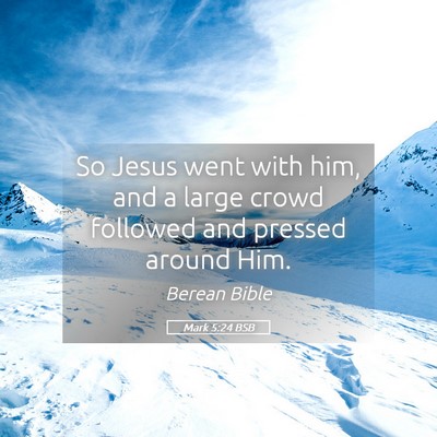 Picture 05 - Mark 5:24 BSB - So Jesus went with him, and a large crowd - Bible Verse Picture