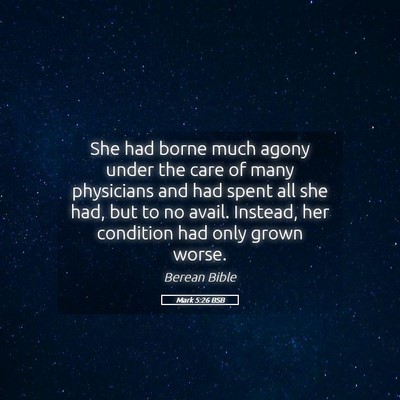 Picture 05 - Mark 5:26 BSB - She had borne much agony under the care of many - Bible Verse Picture