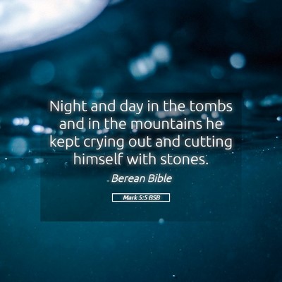 Picture 05 - Mark 5:5 BSB - Night and day in the tombs and in the mountains - Bible Verse Picture