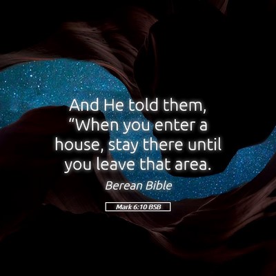 Picture 05 - Mark 6:10 BSB - And He told them, “When you enter a house, stay - Bible Verse Picture