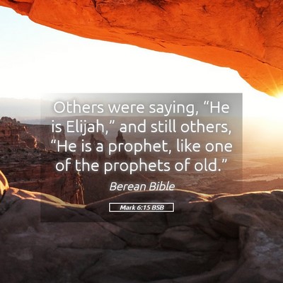 Picture 05 - Mark 6:15 BSB - Others were saying, “He is Elijah,” and still - Bible Verse Picture