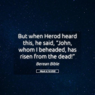 Picture 05 - Mark 6:16 BSB - But when Herod heard this, he said, “John, whom - Bible Verse Picture