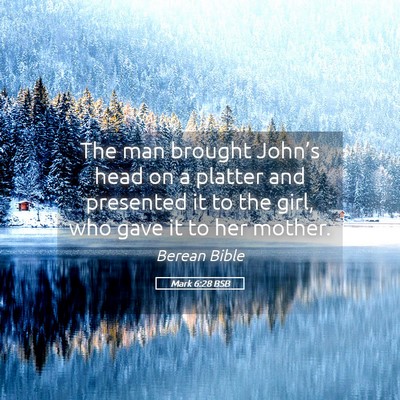 Picture 05 - Mark 6:28 BSB - The man brought John’s head on a platter and - Bible Verse Picture