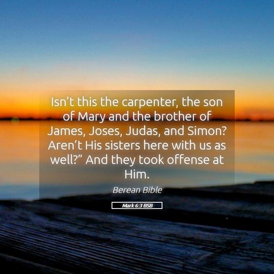 Picture 05 - Mark 6:3 BSB - Isn’t this the carpenter, the son of Mary and - Bible Verse Picture