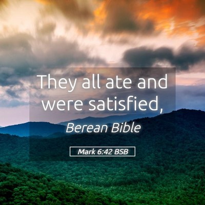 Picture 05 - Mark 6:42 BSB - They all ate and were - Bible Verse Picture