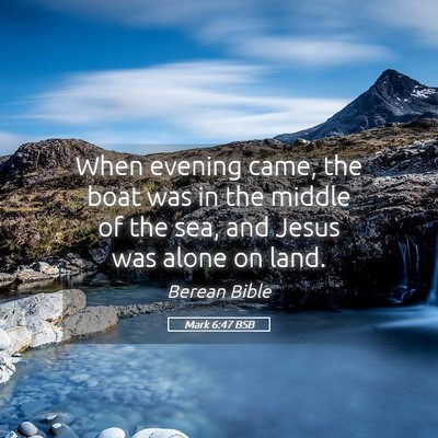 Picture 05 - Mark 6:47 BSB - When evening came, the boat was in the middle of - Bible Verse Picture