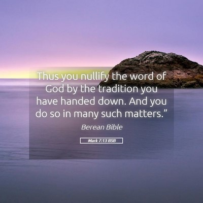 Picture 05 - Mark 7:13 BSB - Thus you nullify the word of God by the tradition - Bible Verse Picture