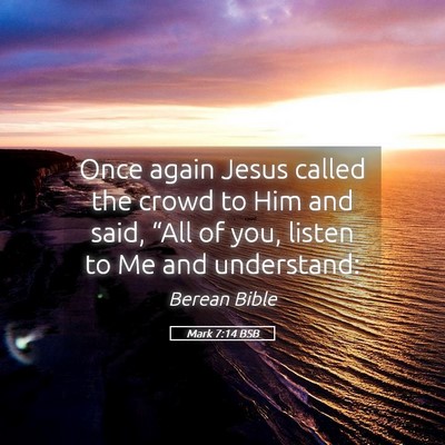 Picture 05 - Mark 7:14 BSB - Once again Jesus called the crowd to Him and - Bible Verse Picture