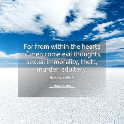 Picture 05 - Mark 7:21 BSB - For from within the hearts of men come evil - Bible Verse Picture