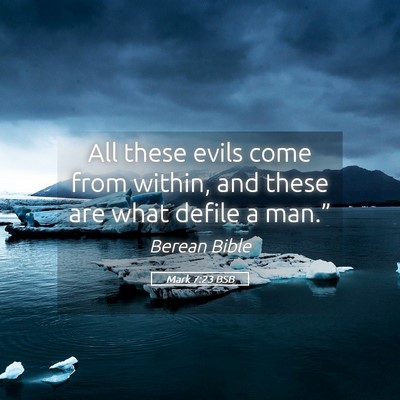 Picture 05 - Mark 7:23 BSB - All these evils come from within, and these are - Bible Verse Picture