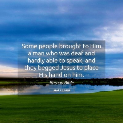 Picture 05 - Mark 7:32 BSB - Some people brought to Him a man who was deaf and - Bible Verse Picture