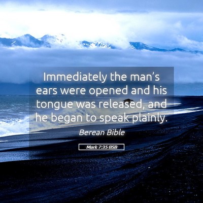 Picture 05 - Mark 7:35 BSB - Immediately the man’s ears were opened and his - Bible Verse Picture