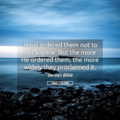 Picture 05 - Mark 7:36 BSB - Jesus ordered them not to tell anyone. But the - Bible Verse Picture