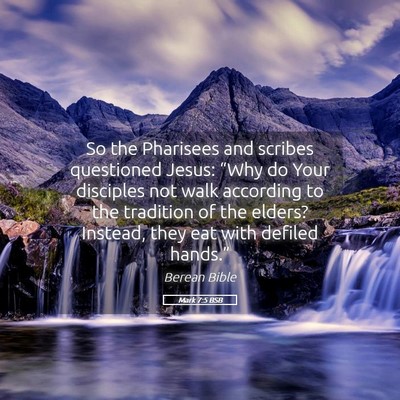 Picture 05 - Mark 7:5 BSB - So the Pharisees and scribes questioned Jesus: - Bible Verse Picture