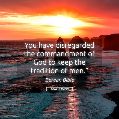 Picture 05 - Mark 7:8 BSB - You have disregarded the commandment of God to - Bible Verse Picture