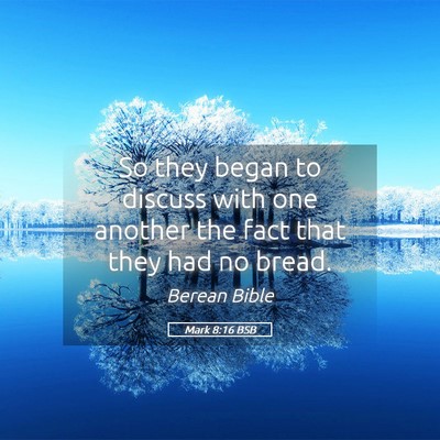 Picture 05 - Mark 8:16 BSB - So they began to discuss with one another the - Bible Verse Picture
