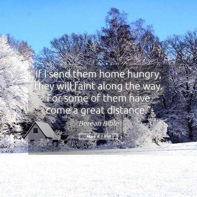 Picture 05 - Mark 8:3 BSB - If I send them home hungry, they will faint along - Bible Verse Picture