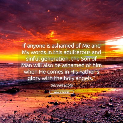 Picture 05 - Mark 8:38 BSB - If anyone is ashamed of Me and My words in this - Bible Verse Picture