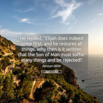 Picture 05 - Mark 9:12 BSB - He replied, “Elijah does indeed come first, and - Bible Verse Picture