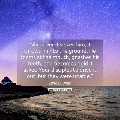 Picture 05 - Mark 9:18 BSB - Whenever it seizes him, it throws him to the - Bible Verse Picture