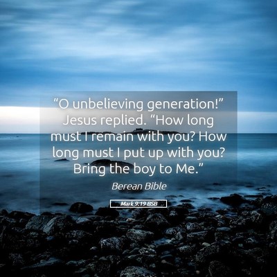 Picture 05 - Mark 9:19 BSB - “O unbelieving generation!” Jesus replied. - Bible Verse Picture