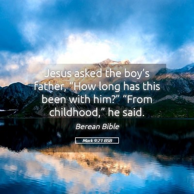 Picture 05 - Mark 9:21 BSB - Jesus asked the boy’s father, “How long has - Bible Verse Picture