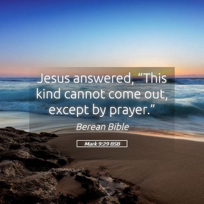 Picture 05 - Mark 9:29 BSB - Jesus answered, “This kind cannot come out, - Bible Verse Picture