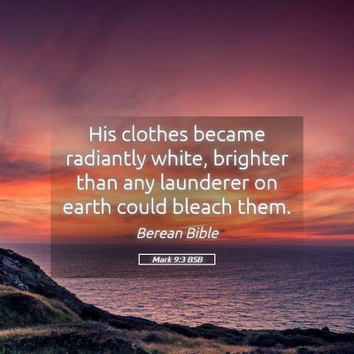 Picture 05 - Mark 9:3 BSB - His clothes became radiantly white, brighter than - Bible Verse Picture