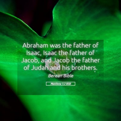 Picture 05 - Matthew 1:2 BSB - Abraham was the father of Isaac, Isaac the father - Bible Verse Picture