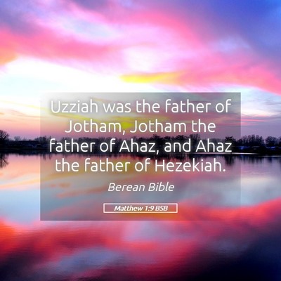 Picture 05 - Matthew 1:9 BSB - Uzziah was the father of Jotham, Jotham the - Bible Verse Picture