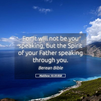 Picture 05 - Matthew 10:20 BSB - For it will not be you speaking, but the Spirit - Bible Verse Picture