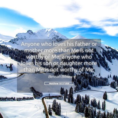 Picture 05 - Matthew 10:37 BSB - Anyone who loves his father or mother more than - Bible Verse Picture
