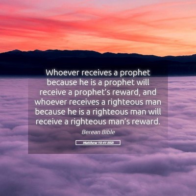 Picture 05 - Matthew 10:41 BSB - Whoever receives a prophet because he is a - Bible Verse Picture