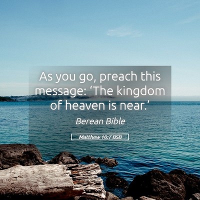 Picture 05 - Matthew 10:7 BSB - As you go, preach this message: ‘The kingdom of - Bible Verse Picture