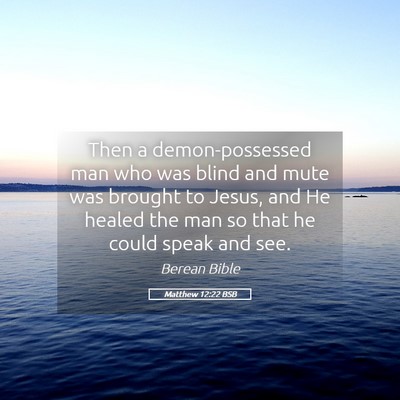Picture 05 - Matthew 12:22 BSB - Then a demon-possessed man who was blind and mute - Bible Verse Picture
