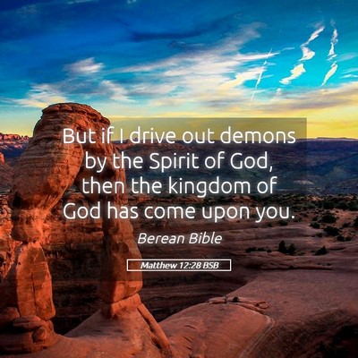 Picture 05 - Matthew 12:28 BSB - But if I drive out demons by the Spirit of God, - Bible Verse Picture